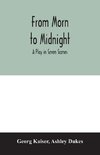 From morn to midnight; a play in seven scenes