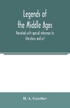 Legends of the middle ages, narrated with special reference to literature and art