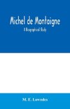 Michel de Montaigne; a biographical study