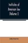 Institutes of American law (Volume I)