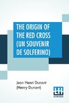 The Origin Of The Red Cross (Un Souvenir De Solferino)