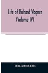 Life of Richard Wagner (Volume IV)