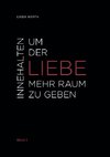 Innehalten um der Liebe mehr Raum zu geben