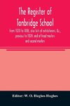 The register of Tonbridge School, from 1820 to 1886, also lists of exhibitoners, &c., previous to 1820, and of head masters and second masters