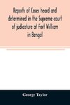 Reports of cases heard and determined in the Supreme court of judicature at Fort William in Bengal, from January, 1847, to December, 1848, both inclusive; with tables of the cases, titles, and principal matters, and an appendix of cases decided on appeal