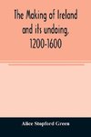 The making of Ireland and its undoing, 1200-1600