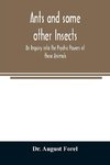 Ants and some other Insects - An Inquiry into the Psychic Powers of these Animals