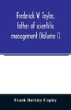 Frederick W. Taylor, father of scientific management (Volume I)