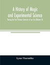 A history of magic and experimental science; During the first Thirteen Centuries of our Era (Volume II)