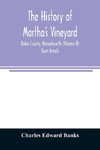 The history of Martha's Vineyard, Dukes County, Massachusetts (Volume II) Town Annals