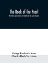 The book of the pearl; the history, art, science, and industry of the queen of gems