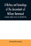 A history and genealogy of the descendants of William Hammond of London, England, and his wife Elizabeth Penn