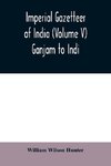 Imperial gazetteer of India (Volume V) Ganjam To Indi.