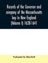 Records of the governor and company of the Massachusetts bay in New England (Volume I) 1628-1641.