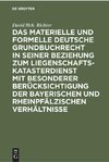 Das materielle und formelle Deutsche Grundbuchrecht in seiner Beziehung zum Liegenschaftskatasterdienst mit besonderer Berücksichtigung der bayerischen und rheinpfälzischen Verhältnisse