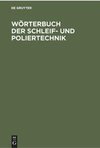 Wörterbuch der Schleif- und Poliertechnik