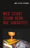 Wer stirbt schon gern wie Sokrates?