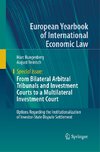 From Bilateral Arbitral Tribunals and Investment Courts to a Multilateral Investment Court