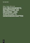 Das Reichsgesetz, betreffend die Erwerbs- und Wirtschaftsgenossenschaften