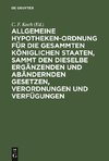 Allgemeine Hypotheken-Ordnung für die gesammten königlichen Staaten, sammt den dieselbe ergänzenden und abändernden Gesetzen, Verordnungen und Verfügungen