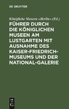 Führer durch die Königlichen Museen am Lustgarten mit Ausnahme des Kaiser-Friedrich-Museums und der National-Galerie