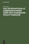 Das Internationale Uebereinkommen über den Eisenbahn-Frachtverkehr