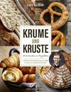 Krume und Kruste - Brot backen in Perfektion