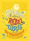 Good Night Stories for Rebel Girls - 100 Migrantinnen, die die Welt verändern