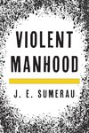 Violent Manhood