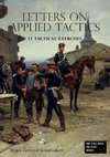 LETTERS ON APPLIED TACTICS 25 Tactical Exercises Dealing With The Operations Of Small Detached Forces Of The Three Arms