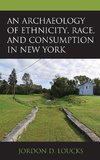 An Archaeology of Ethnicity, Race, and Consumption in New York