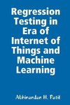 Regression Testing in Era of Internet of Things and Machine Learning