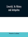 Limerick, its history and antiquities; ecclesiastical, civil, and military, from the earliest ages, with copious historical, archaeological, topographical, and genealogical notes