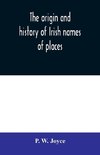 The origin and history of Irish names of places