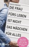 Die Frau fürs Leben ist nicht das Mädchen für alles!