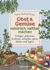 Obst & Gemüse haltbar machen - Einlegen, Einkochen, Trocknen, Entsaften, Gären, Kühlen, Lagern - Vorräte zur Selbstversorgung einfach selbst anlegen