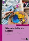 Wie unterrichte ich Kunst?!