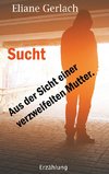 Sucht - Aus der Sicht einer verzweifelten Mutter