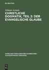 Christliche Dogmatik, Teil 2: Der Evangelische Glaube