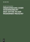 Überwindung oder Wiedergeburt der Antike in der modernen Medizin?