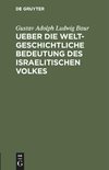 Ueber die weltgeschichtliche Bedeutung des israelitischen Volkes