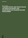 Theoretische und praktische Untersuchungen zur Konstruktion Magnetischer Maschinen