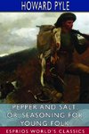 Pepper and Salt; or, Seasoning for Young Folk (Esprios Classics)