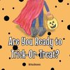 Are You Ready to Trick-Or-Treat?