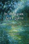 In the Dark, Soft Earth