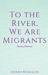 To the River, We Are Migrants