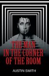 The Man in the Corner of the Room