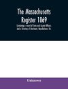 The Massachusetts register 1869, Containing a record of State and County Officers. And a Directory of Merchants, Manufactures, Etc.