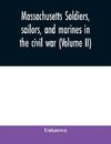 Massachusetts soldiers, sailors, and marines in the civil war (Volume II)