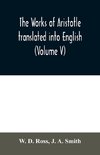 The works of Aristotle translated into English (Volume V)